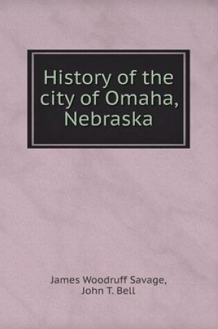 Cover of History of the city of Omaha, Nebraska