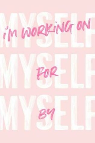 Cover of I'm Working on Myself for Myself by Myself