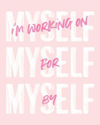 Book cover for I'm Working on Myself for Myself by Myself