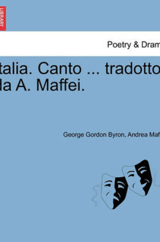 Cover of Italia. Canto ... Tradotto Da A. Maffei.