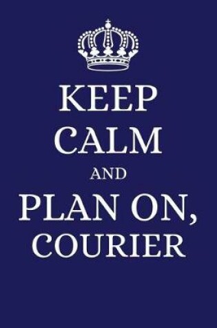 Cover of Keep Calm and Plan on Courier
