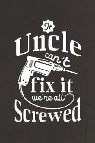 Cover of If Uncle Can't Fix It We're All Screwed