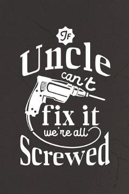 Book cover for If Uncle Can't Fix It We're All Screwed