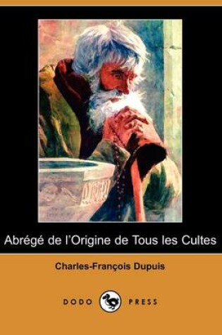 Cover of Abrege de L'Origine de Tous Les Cultes (Dodo Press)