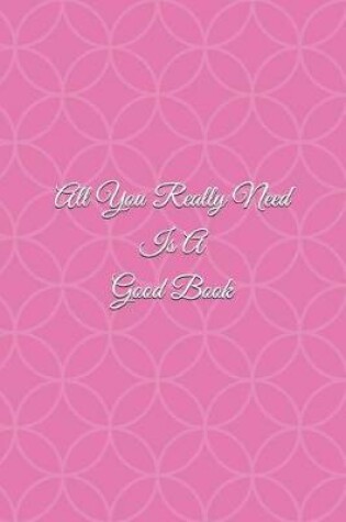 Cover of All You Really Need Is A Good Book