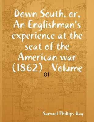 Book cover for Down South, or, An Englishman's Experience at the Seat of the American War (1862) Volume: 01