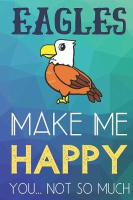 Book cover for Eagles Make Me Happy You Not So Much