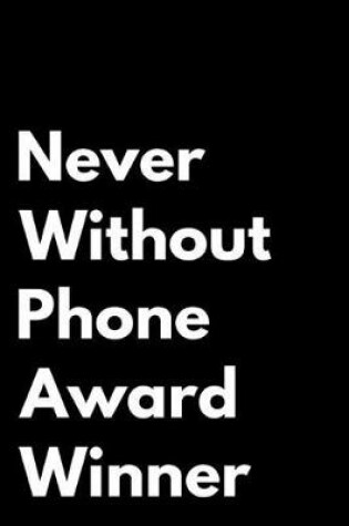 Cover of Never Without Phone Award Winner