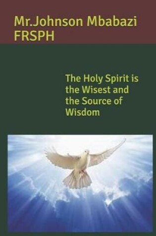 Cover of The Holy Spirit is the Wisest and the Source of Wisdom