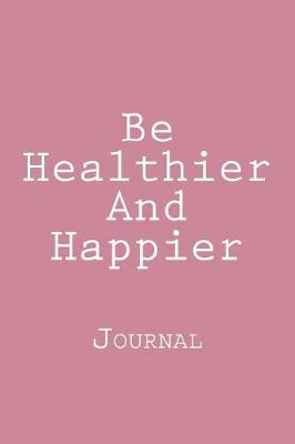 Book cover for Be Healthier And Happier