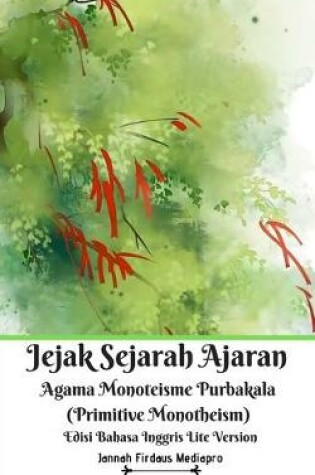Cover of Jejak Sejarah Ajaran Agama Monoteisme Purbakala (Primitive Monotheism) Edisi Bahasa Inggris Lite Version