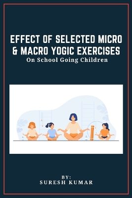 Book cover for Effect Of Selected Micro & Macro Yogic Exercises On School Going Children