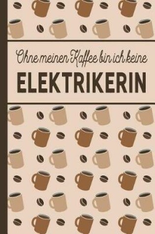 Cover of Ohne meinen Kaffee bin ich keine Elektrikerin