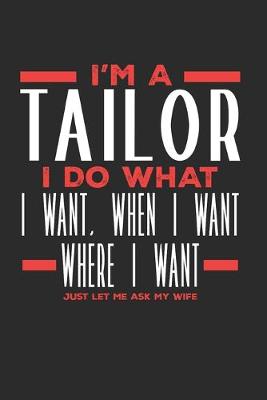 Book cover for I'm a Tailor I Do What I Want, When I Want, Where I Want. Just Let Me Ask My Wife