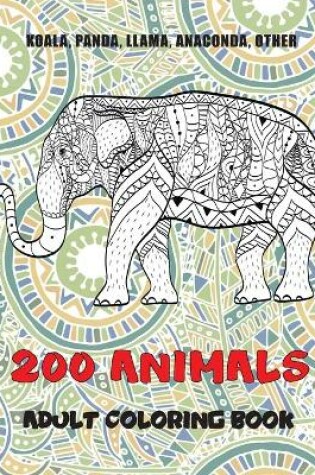 Cover of 200 Animals - Adult Coloring Book - Koala, Panda, Llama, Anaconda, other