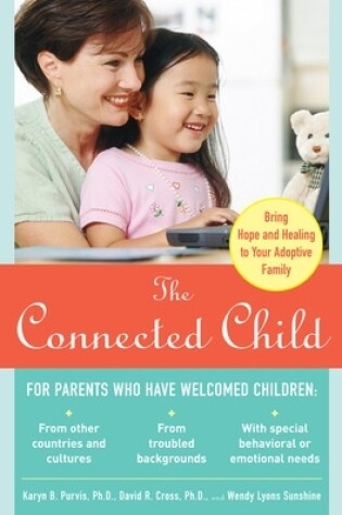 Cover of The Connected Child: Bring Hope and Healing to Your Adoptive Family