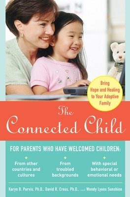 Book cover for The Connected Child: Bring Hope and Healing to Your Adoptive Family