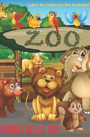 Cover of ANIMALI DELLO ZOO - Libro Da Colorare Per Bambini