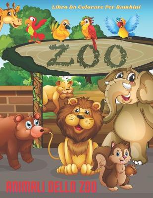 Book cover for ANIMALI DELLO ZOO - Libro Da Colorare Per Bambini