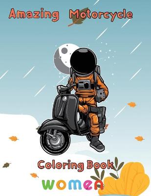 Book cover for Amazing Motorcycle Coloring Book Women