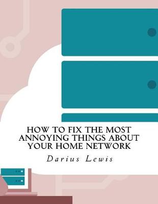 Book cover for How to Fix the Most Annoying Things about Your Home Network