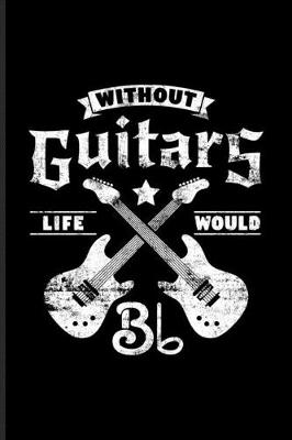Book cover for Without Guitars Life Would Bb