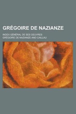 Cover of Gregoire de Nazianze; Index General de Ses Oeuvres