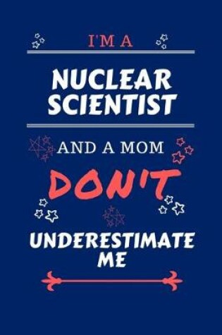 Cover of I'm A Nuclear Scientist And A Mom Don't Underestimate Me