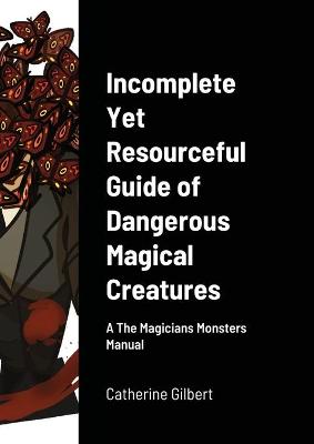 Book cover for Incomplete Yet Resourceful Guide of Dangerous Magical Creatures