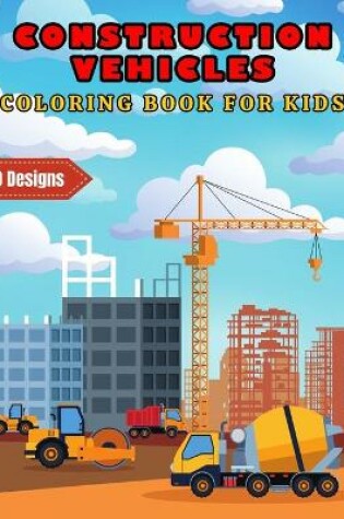 Cover of Construction Vehicles Coloring Book For Kids