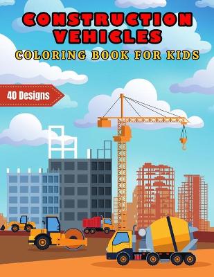 Book cover for Construction Vehicles Coloring Book For Kids