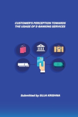 Cover of Customer's Perception Towards the Usage of E-Banking Services