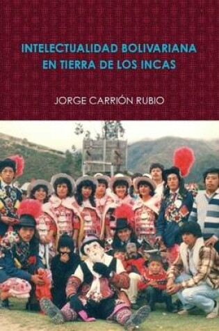 Cover of Intelectualidad Bolivariana En Tierra De Los Incas