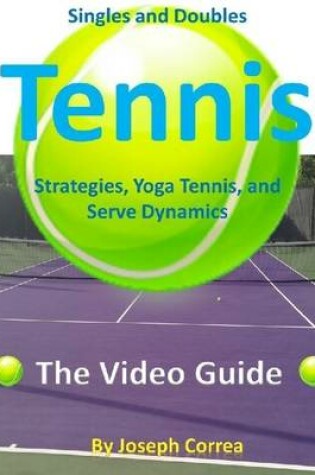 Cover of Singles and Doubles Tennis Strategies, Yoga Tennis, and Serve Dynamics: The Video Guide