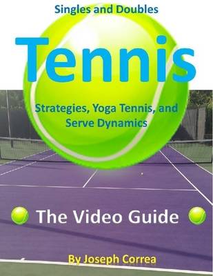 Book cover for Singles and Doubles Tennis Strategies, Yoga Tennis, and Serve Dynamics: The Video Guide