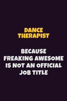 Book cover for Dance Therapist, Because Freaking Awesome Is Not An Official Job Title