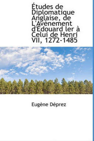 Cover of Etudes de Diplomatique Anglaise, de L'Av Nement D' Douard Ler Celui de Henri VII, 1272-1485