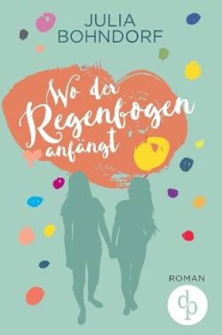 Cover of Wo der Regenbogen anf�ngt (Liebe, Drama)