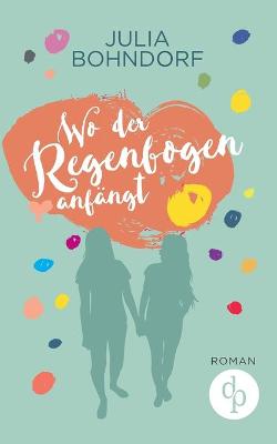 Book cover for Wo der Regenbogen anf�ngt (Liebe, Drama)