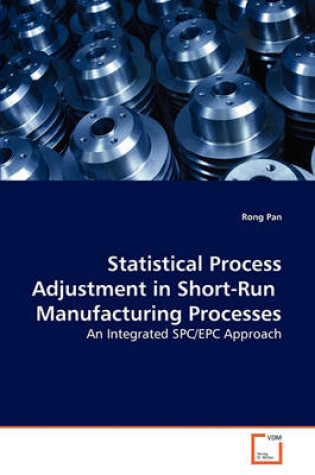 Cover of Statistical Process Adjustment in Short-Run Manufacturing Processes