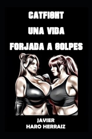 Cover of Catfight Una Vida Forjada a Golpes