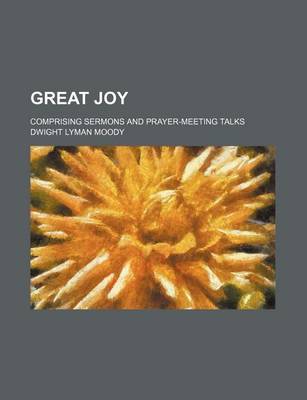 Book cover for Great Joy; Comprising Sermons and Prayer-Meeting Talks