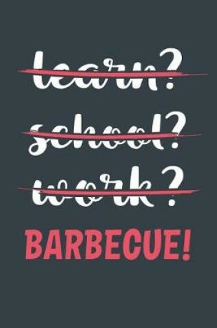 Cover of Learn? School? Work? Barbecue!