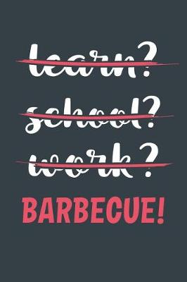 Book cover for Learn? School? Work? Barbecue!