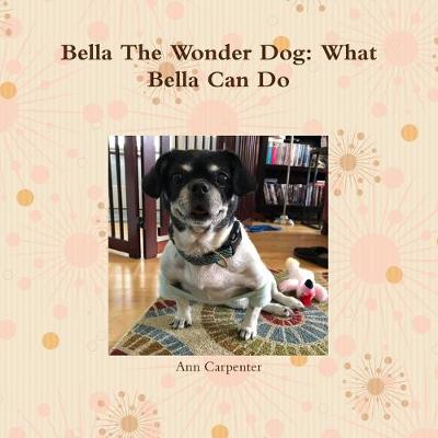 Book cover for Bella the Wonder Dog:  What Bella Can Do!