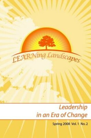 Cover of Learning Landscapes: Leadership in an Era of Change. Volume 1, No. 2, Spring 2008