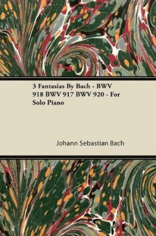 Cover of 3 Fantasias By Bach - BWV 918 BWV 917 BWV 920 - For Solo Piano