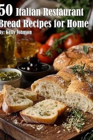 Cover of 50 Italian Restaurant Bread Recipes for Home