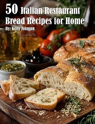 Book cover for 50 Italian Restaurant Bread Recipes for Home