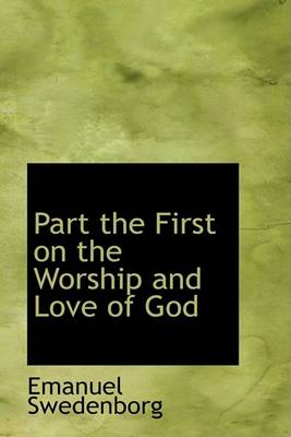 Book cover for Part the First on the Worship and Love of God